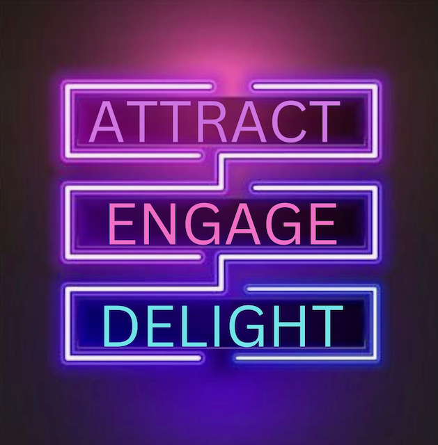 A neon sign with the following words stack on top of each other, 'Attract, Engage, Delight.'